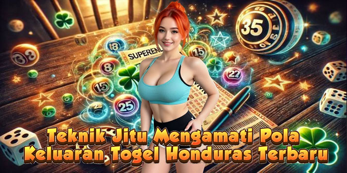 Teknik Jitu Mengamati Pola Keluaran Togel Honduras Terbaru