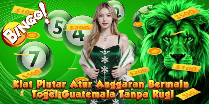 Kiat Pintar Atur Anggaran Bermain Togel Guatemala Tanpa Rugi