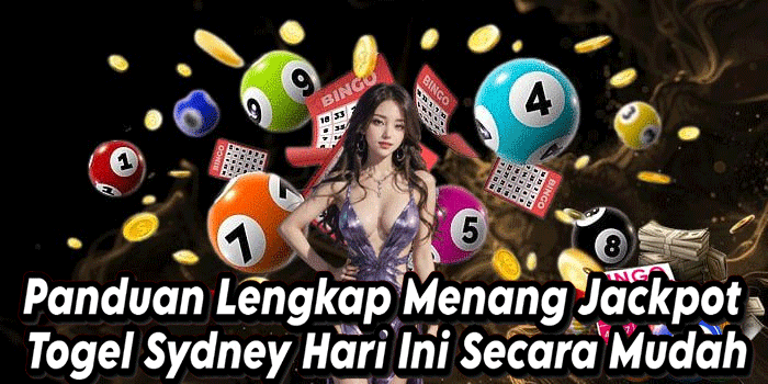 Panduan Lengkap Menang Jackpot Togel Sydney Hari Ini Secara Mudah