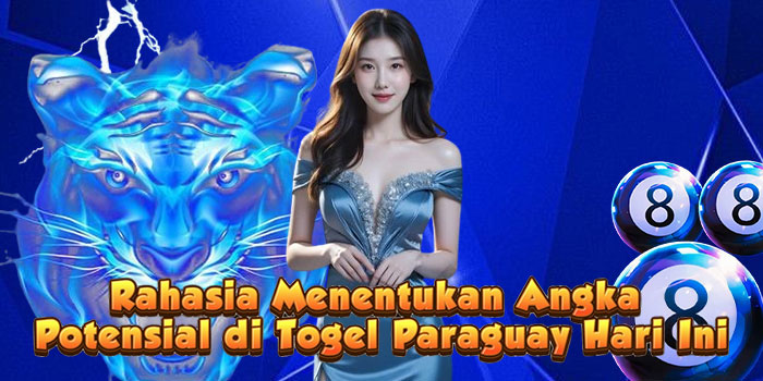 Rahasia Menentukan Angka Potensial di Togel Paraguay Hari Ini