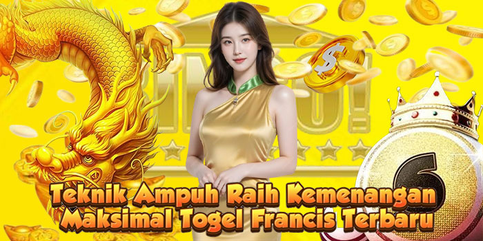 Teknik Ampuh Raih Kemenangan Maksimal Togel Francis Terbaru